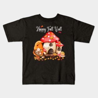 Happy Fall Y'all Gnomes Mushroom House Autumn Season Halloween and Thanksgiving Kids T-Shirt